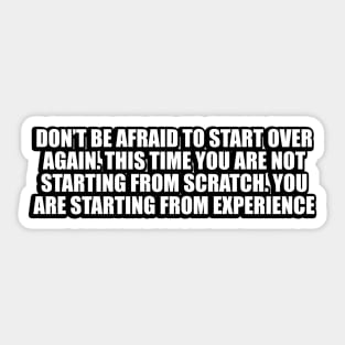 Don’t be afraid to start over again Sticker